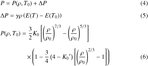 \begin{eqnarray} &&P = P(\rho,T_0) + \Delta P \\[2mm] &&\Delta P = \gamma \rho \left( E(T)-E(T_0) \right) \\[2mm] && P(\rho,T_0) = {3 \over 2} K_0 \left[ \left( {\rho \over \rho_0} \right)^{7/3} - \left( {\rho \over \rho_0} \right)^{5/3} \right]\nonumber \\[2mm] &&\qquad \qquad \; \times \left( 1 - {3 \over 4} \left( 4-{K_0}^\prime \right) \left[ \left( {\rho \over \rho_0 }\right)^{2/3} -1 \right] \right) \end{eqnarray}
