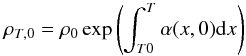 \begin{equation} \rho_{T,0} = \rho_0 \exp \left( \int_{T0}^T \alpha (x,0) {\rm d}x \right) \end{equation}