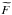 \hbox{$\widetilde{F}$}