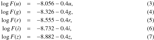 \begin{eqnarray} \log F(u) &=& -8.056 - 0.4u, \\ \log F(g) &=& -8.326 - 0.4g, \\ \log F(r) &=& -8.555 - 0.4r, \\ \log F(i) &=& -8.732 - 0.4i, \\ \log F(z) &=& -8.882 - 0.4z, \end{eqnarray}