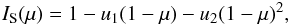 \begin{equation} \label{eq:int_mu} I_\mathrm{S}(\mu) = 1 - u_1(1 - \mu) - u_2(1 - \mu)^2, \end{equation}
