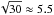 \hbox{$\sqrt{30} \approx {5.5}$}