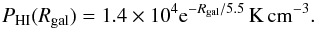 \begin{equation} P_{\rm HI}(R_{\rm gal})=1.4\times 10^4 {\rm e}^{-R_{\rm gal}/5.5}\, {\rm K\,cm^{-3}}. \end{equation}