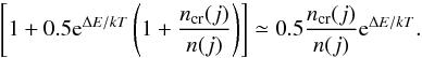 \appendix \setcounter{section}{1} \begin{equation} \left[1+0.5{\rm e}^{{\Delta}E/kT}\left(1+\frac{n_{\rm cr}(j)}{n(j)}\right)\right] \simeq 0.5\frac{n_{\rm cr}(j)}{n(j)}{\rm e}^{{\Delta}E/kT}. \end{equation}