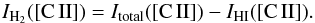\appendix \setcounter{section}{1} \begin{equation} I_{\rm H_{2}} ([{\rm C\,II}]) = I_{\rm total}([{\rm C\,II}]) - I_{\rm HI}([{\rm C\,II}]). \end{equation}