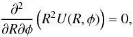 \begin{equation} \frac{\partial^2}{\partial R \partial \phi}\left(R^2 U(R,\phi) \right)=0, \end{equation}
