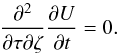 \begin{equation} \frac{\partial^2 }{\partial \tau \partial \zeta}\frac{\partial U}{\partial t }=0. \end{equation}