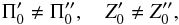\begin{eqnarray*} \Pi'_0\neq \Pi\arcsec_0 ,\quad Z'_0\neq Z\arcsec_0, \end{eqnarray*}
