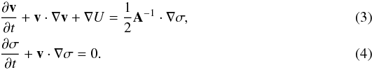 \begin{eqnarray} &&\frac{\partial \vec{v}}{\partial t} + \vec{ v} \cdot \nabla \vec{v} +\nabla U = \frac12 \vec{ A}^{-1} \cdot \nabla \sigma , \label{ch3} \\ &&\frac{\partial \sigma}{\partial t} + \vec{v} \cdot \nabla \sigma = 0. \label{ch4} \end{eqnarray}
