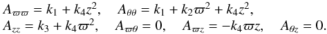 \appendix \setcounter{section}{1} \begin{equation} \begin{array}{l} A_{\varpi \varpi}=k_1+k_4z^2 ,\quad A_{\theta \theta}=k_1+k_2\varpi^2+k_4z^2, \\ A_{z z}=k_3+k_4\varpi^2 ,\quad A_{\varpi \theta}=0 ,\quad A_{\varpi z}=-k_4\varpi z ,\quad A_{\theta z}=0. \end{array} \label{tensorA} \end{equation}