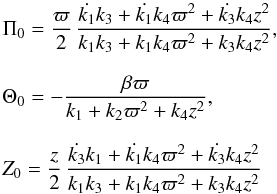 \appendix \setcounter{section}{1} \begin{equation} \begin{array}{l} \displaystyle \Pi_0= \frac{\varpi}{2}\,\frac{\dot{k_1}k_3+\dot{ k_1}k_4\varpi^2+\dot{ k_3}k_4z^2}{k_1k_3+k_1k_4\varpi^2+k_3k_4z^2},\\~\\ \displaystyle \Theta_0=-\frac{\beta \varpi}{k_1+k_2\varpi^2+k_4z^2},\\~\\ \displaystyle Z_0= \frac{z}{2}\,\frac{\dot{k_3}k_1+\dot{k_1}k_4\varpi^2+\dot{k_3}k_4z^2}{k_1k_3+k_1k_4\varpi^2+k_3k_4z^2} \end{array} \label{means} \end{equation}