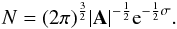 \appendix \setcounter{section}{1} \begin{equation} N=(2 \pi)^{\frac32} |\vec{A}|^{-\frac12}{\rm e}^{-\frac12 \sigma}. \label{densitatbis} \end{equation}