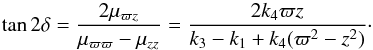 \appendix \setcounter{section}{1} \begin{equation} \label{tilt} \tan2\delta=\frac{2\mu_{\varpi z}}{\mu_{\varpi \varpi}-\mu_{z z}}=\frac{2k_4 \varpi z}{k_3-k_1+k_4(\varpi^2 -z^2)}\cdot \end{equation}
