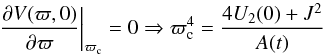 \appendix \setcounter{section}{2} \begin{equation} \label{minim} \frac{\partial V({\varpi,0})}{\partial \varpi}\bigg|_{\varpi_{\rm c}}=0 \Rightarrow \varpi_{\rm c}^4=\frac{4U_2(0)+J^2}{A(t)} \end{equation}