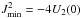 \hbox{$J^2_{\rm min}=-4U_2(0)$}