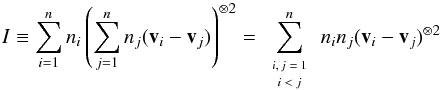 \appendix \setcounter{section}{3} \begin{equation} \label{i} I \equiv \sum_{i=1}^n n_i \left(\sum_{j=1}^n n_j (\vec v_i-\vec v_j)\right)^{\otimes 2}= \sum^n_{\fontsize{6pt}{8pt}\selectfont{\begin{array}{c} i,j=1\\ i<j \end{array}} } n_i n_j (\vec v_i-\vec v_j)^{\otimes 2} \end{equation}
