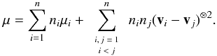 \appendix \setcounter{section}{3} \begin{equation} \label{mpizgen} \vec \mu= \sum_{i=1}^n n_i \vec \mu_i+ \sum^n_{\fontsize{6pt}{8pt}\selectfont{\begin{array}{c} i,j=1\\ i<j \end{array} } } n_i n_j (\vec v_i-\vec v_j)^{\otimes 2}. \end{equation}