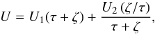 \begin{equation} \label{potencialestacionari} U= U_1(\tau+\zeta)+\frac{ U_2\left(\zeta/\tau\right)}{\tau+\zeta}, \end{equation}