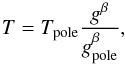 \begin{equation} T = T_{\rm pole} \frac{g^{\beta}}{g_{\rm pole}^{\beta}} , \end{equation}