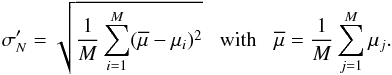 \begin{equation} \sigma'_N = \sqrt{\frac{1}{M}\sum_{i = 1}^{M}(\overline{\mu} - \mu_i)^2} \;\;\;\mbox{with}\;\;\;\overline{\mu} = \frac{1}{M} \sum\limits_{j=1}^{M} \mu_j. \end{equation}