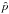 \hbox{$\hat{p}$}