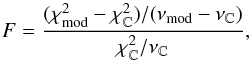 \begin{equation} F = \frac{(\chi_{\rm mod}^2 - \chi_{\mathbb{C}}^2)/(\nu_{\rm mod} - \nu_{\mathbb{C}})}{\chi_{\mathbb{C}}^2/\nu_{\mathbb{C}}} , \end{equation}