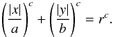 \begin{equation} \left( \frac{|x|}{a}\right)^c + \left( \frac{|y|}{b} \right)^c = r^c. \end{equation}