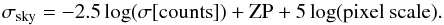 \begin{equation} \sigma_\mathrm{sky} = -2.5 \log(\sigma[\mathrm{counts}]) + \mathrm{ZP} + 5 \log(\mathrm{pixel~scale}). \end{equation}