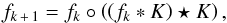 \begin{equation} f_{k\,+\,1}=f_{k}\circ\left(\left(f_{k}\ast{}K\right)\star{}K\right), \label{rla} \end{equation}