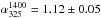 \hbox{$\alpha_{325}^{1400}=1.12\pm0.05$}