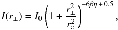 \begin{equation} I(r_{\perp})=I_0\left(1+\frac{r^2_{\perp}}{r^2_{\rm c}}\right)^{-6\beta\eta\,+\,0.5}, \label{injectionbrightness} \end{equation}
