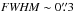 \hbox{${\it FWHM}\sim0\farcs3$}