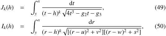 \begin{eqnarray} J_k(h) &=& \int^x_y\frac{{\rm d}t}{(t-h)^k\sqrt{4t^3-g_2t-g_3}},\\ I_k(h) &=& \int^x_y\frac{{\rm d}r}{(r-h)^k\sqrt{[(r-u)^2+v^2][(r-w)^2+s^2]}}, \end{eqnarray}