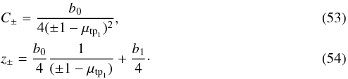 \begin{eqnarray} && C_{\pm}=\frac{b_0}{4(\pm1-\mu_{\mathrm{tp}_1})^2},\\ && z_{\pm} = \frac{b_0}{4}\frac{1}{(\pm1-\mu_{\mathrm{tp}_1})}+\frac{b_1}{4}\cdot \end{eqnarray}