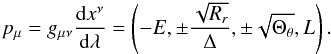 \begin{eqnarray} \label{fourmomentum} p_\mu = g_{\mu\nu}\frac{{\rm d}x^\nu}{{\rm d}\lambda}= \left(-E,\pm\frac{\sqrt{R_r}}{\Delta},\pm\sqrt{\Theta_\theta},L\right). \end{eqnarray}