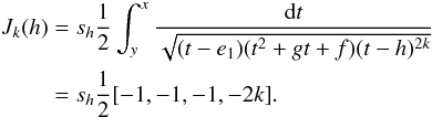\begin{eqnarray} \begin{aligned} J_k(h)&= s_h\frac{1}{2}\int^x_y\frac{{\rm d}t}{\sqrt{(t-e_1) (t^2+gt+f)(t-h)^{2k}}}\\ &=s_h\frac{1}{2}[-1,-1,-1,-2k]. \end{aligned} \end{eqnarray}