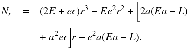 \begin{eqnarray} N_r&=&(2E+e\epsilon)r^3-Ee^2r^2+\bigg[2a(Ea-L) \nonumber\\ &&+~a^2e\epsilon\bigg]r-e^2a(Ea-L). \end{eqnarray}