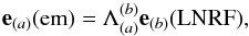 \begin{eqnarray} \label{tetrad_obs_LNRF}\mathbf{e}_{(a)}(\mathrm{em})=\Lambda^{(b)}_{(a)} \mathbf{e}_{(b)}(\mathrm{LNRF}), \end{eqnarray}