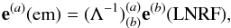 \begin{equation} \mathbf{e}^{(a)}(\mathrm{em})=(\Lambda^{-1})^{(a)}_{(b)} \mathbf{e}^{(b)}(\mathrm{LNRF}), \end{equation}