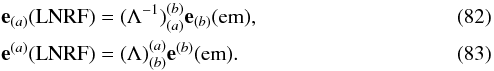 \begin{eqnarray} &&\label{lnrfcon}\mathbf{e}_{(a)}(\mathrm{LNRF})=(\Lambda^{-1})^{(b)}_{(a)} \mathbf{e}_{(b)}(\mathrm{em}), \\ &&\mathbf{e}^{(a)}(\mathrm{LNRF})=(\Lambda)^{(a)}_{(b)} \mathbf{e}^{(b)}(\mathrm{em}). \end{eqnarray}