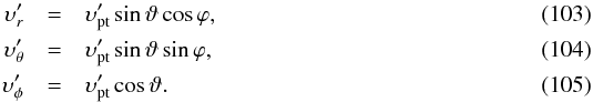 \begin{eqnarray} \upsilon_r' &=& \upsilon_{\mathrm{pt}}'\sin\vartheta\cos\varphi,\\ \upsilon_\theta' &=& \upsilon_{\mathrm{pt}}'\sin\vartheta\sin\varphi,\\ \upsilon_\phi' &=& \upsilon_{\mathrm{pt}}'\cos\vartheta. \end{eqnarray}