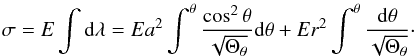 \begin{eqnarray} \sigma = E\int {\rm d}\lambda = E a^2\int^\theta \frac{\cos^2\theta}{\sqrt{\Theta_\theta}}{\rm d}\theta + E r^2\int^\theta\frac{{\rm d}\theta}{\sqrt{\Theta_\theta}}\cdot \end{eqnarray}