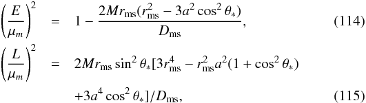 \begin{eqnarray} \left(\frac{E}{\mu_m}\right)^2&=&1-\frac{2Mr_{\mathrm{ms}}(r_{\mathrm{ms}}^2- 3a^2\cos^2\theta_{*})}{D_{\mathrm{ms}}},\\ \left(\frac{L}{\mu_m}\right)^2&=&2Mr_{\mathrm{ms}}\sin^2\theta_{*}[3r_{\mathrm{ms}}^4-r_{\mathrm{ms}}^2a^2(1+ \cos^2\theta_{*})\nonumber \\ &&+3a^4\cos^2\theta_{*}]/D_{\mathrm{ms}}, \end{eqnarray}