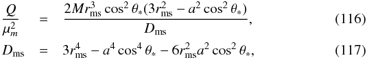 \begin{eqnarray} \frac{Q}{\mu^2_m}\,\,&=&\frac{2Mr_{\mathrm{ms}}^3\cos^2\theta_{*}(3r_{\mathrm{ms}}^2- a^2\cos^2\theta_{*})}{D_{\mathrm{ms}}},\\ D_{\mathrm{ms}} &=& 3r_{\mathrm{ms}}^4-a^4\cos^4\theta_{*}-6r_{\mathrm{ms}}^2a^2\cos^2\theta_{*}, \end{eqnarray}