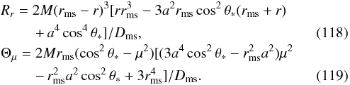 \begin{eqnarray} &&R_r=2M(r_{\rms{ms}}-r)^3[rr_{\rms{ms}}^3-3a^2r_{\rms{ms}} \cos^2\theta_{*}(r_{\rms{ms}}+r) \nonumber\\ &&\qquad\,\, +\,a^4\cos^4\theta_{*}]/D_{\rms{ms}}, \\ &&\Theta_\mu=2Mr_{\rms{ms}}(\cos^2\theta_{*}-\mu^2) [(3a^4\cos^2\theta_{*}-r_{\rms{ms}}^2a^2)\mu^2 \nonumber \\ &&\qquad \,\,-\, r_{\rms{ms}}^2a^2\cos^2\theta_{*}+3r_{\rms{ms}}^4]/D_{\rms{ms}}. \end{eqnarray}