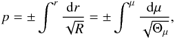 \begin{eqnarray} \label{defp1} p = \pm \int^r\frac{ {\rm d}r}{\sqrt{R}} = \pm \int^\mu\frac{ {\rm d}\mu}{\sqrt{\Theta_{\mu}}}, \end{eqnarray}