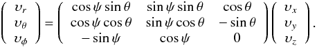 \appendix \setcounter{section}{1} \begin{eqnarray} \label{T3}\left( \begin{array}{c} \upsilon_r \\ \upsilon_\theta \\ \upsilon_\phi \\ \end{array} \right)=\left( \begin{array}{ccc} \cos\psi\sin\theta & \sin\psi\sin\theta & \cos\theta \\ \cos\psi\cos\theta & \sin\psi\cos\theta & -\sin\theta \\ -\sin\psi & \cos\psi & 0 \end{array} \right)\left( \begin{array}{c} \upsilon_x \\ \upsilon_y \\ \upsilon_z \\ \end{array} \right). \end{eqnarray}