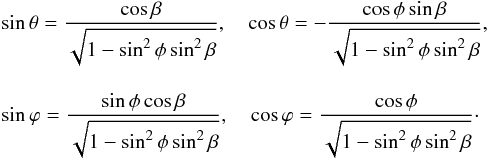 \appendix \setcounter{section}{1} \begin{eqnarray*} &&\sin\theta = \frac{\cos\beta}{\sqrt{1-\sin^2\phi\sin^2\beta}},\quad \cos\theta = -\frac{\cos\phi\sin\beta}{\sqrt{1-\sin^2\phi\sin^2\beta}},\\[3mm] &&\sin\varphi = \frac{\sin\phi\cos\beta}{\sqrt{1-\sin^2\phi\sin^2\beta}},\quad \cos\varphi = \frac{\cos\phi}{\sqrt{1-\sin^2\phi\sin^2\beta}}\cdot \end{eqnarray*}