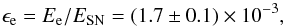 \begin{equation} \epsilon_{\mathrm{e}} = E_{\mathrm{e}}/E_{\mathrm{SN}} = (1.7 \pm 0.1) \times 10^{-3}, \end{equation}