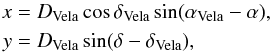 \begin{eqnarray} \label{eq_coord_trans} x &=& D_{\mathrm{Vela}} \cos\delta_{\mathrm{Vela}} \sin(\alpha_{\mathrm{Vela}} - \alpha), \nonumber \\ y &= &D_{\mathrm{Vela}} \sin(\delta - \delta_{\mathrm{Vela}}), \end{eqnarray}